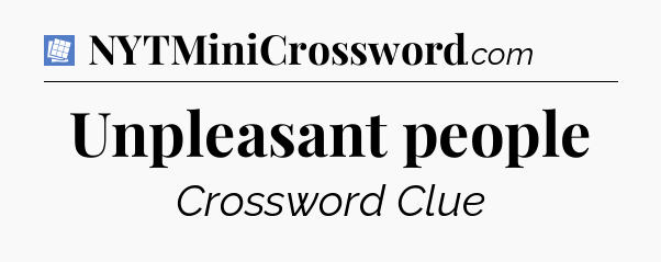 Unpleasant people Puzzle Page Crossword Clue