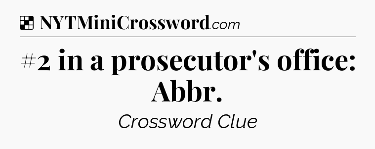Solution: #2 in a prosecutor's office: Abbr - NYT Crossword