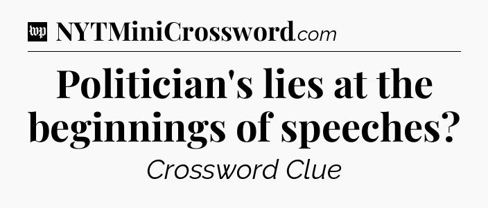 Politician's lies at the beginnings of speeches Crossword Clue