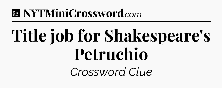 Title job for Shakespeare's Petruchio - LA Times Crossword