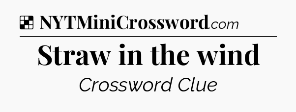 Solution: Straw in the wind - NYT Crossword