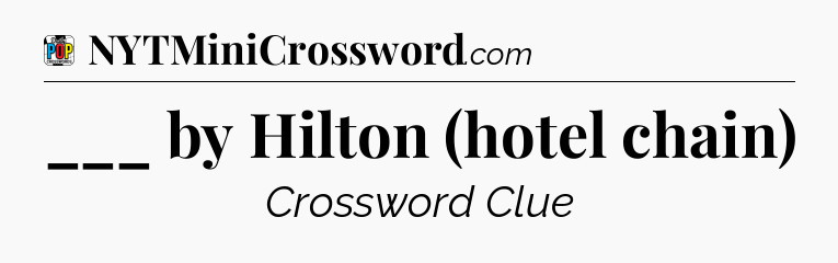 ___ by Hilton (hotel chain) Crossword Clue