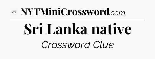 Sri Lanka native - WSJ Crossword