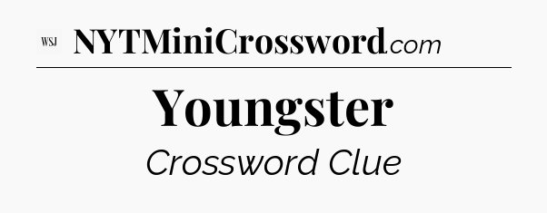 Youngster - WSJ Crossword