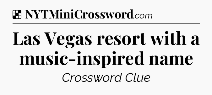Solution: Las Vegas resort with a music-inspired name - NYT Crossword