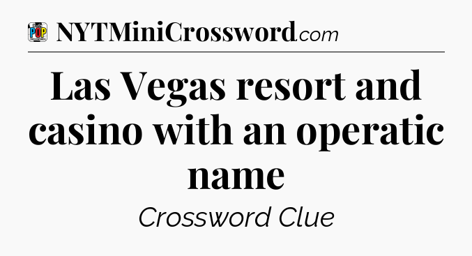 Las Vegas resort and casino with an operatic name Crossword Clue