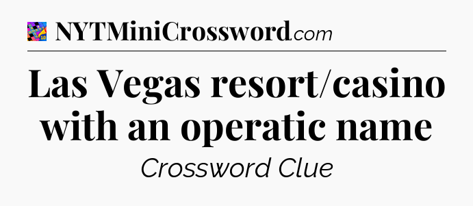 Las Vegas resort/casino with an operatic name Crossword Clue