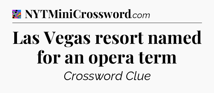 Las Vegas resort named for an opera term Crossword Clue