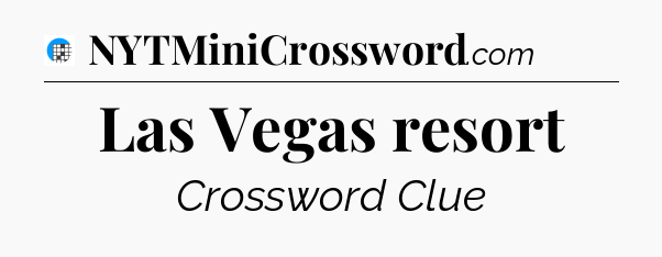 Las Vegas resort Crossword Clue