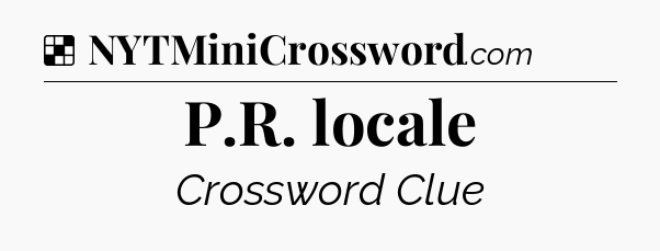 Solution: P.R. locale - NYT Crossword