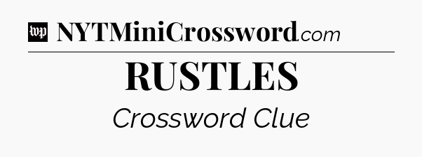 RUSTLES Crossword Clue