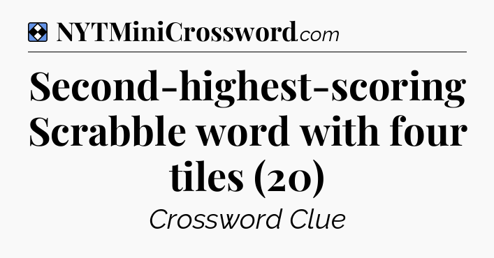 Solution: Second-highest-scoring Scrabble word with four tiles (20) - NYT Mini Crossword
