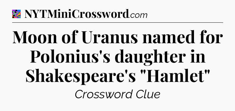 Moon of Uranus named for Polonius's daughter in Shakespeare's 