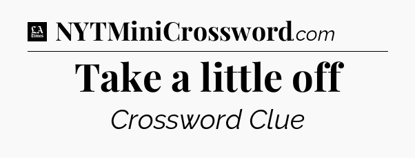 Take a little off - LA Times Crossword