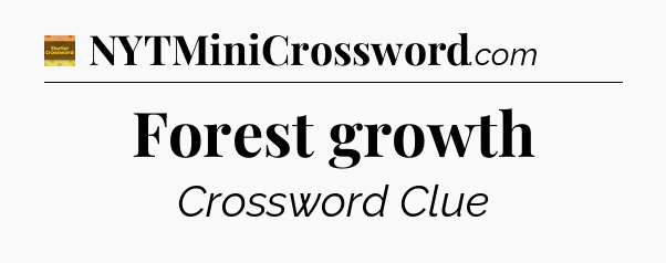 Forest growth - Eugene Sheffer Crossword