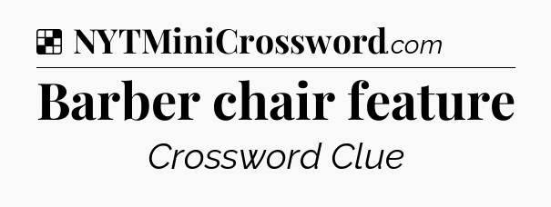 Solution: Barber chair feature - NYT Crossword