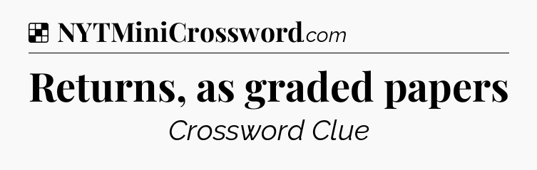 Solution: Returns, as graded papers - NYT Crossword