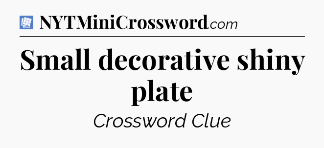 Small decorative shiny plate Puzzle Page Crossword Clue