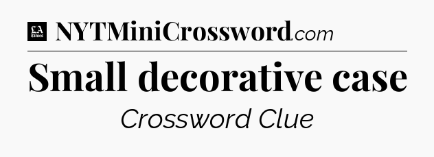 Small decorative case - LA Times Crossword