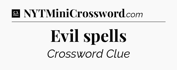 Evil spells - LA Times Crossword
