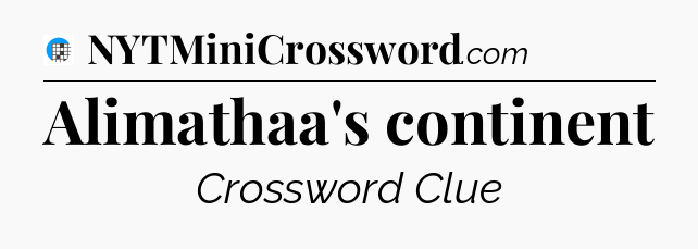 Alimathaa's continent Crossword Clue