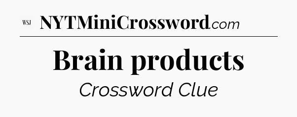 Brain products - WSJ Crossword