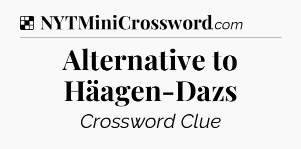 Solution: Alternative to Häagen-Dazs - NYT Crossword