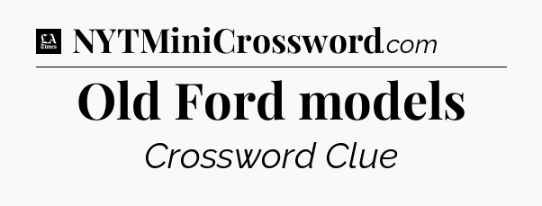 Old Ford models - LA Times Crossword