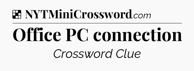 Solution: Office PC connection - NYT Crossword