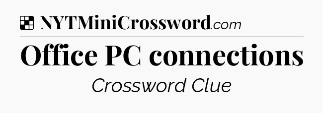 Solution: Office PC connections - NYT Crossword
