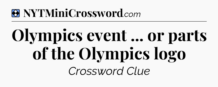 Solution: Olympics event ... or parts of the Olympics logo - NYT Mini Crossword