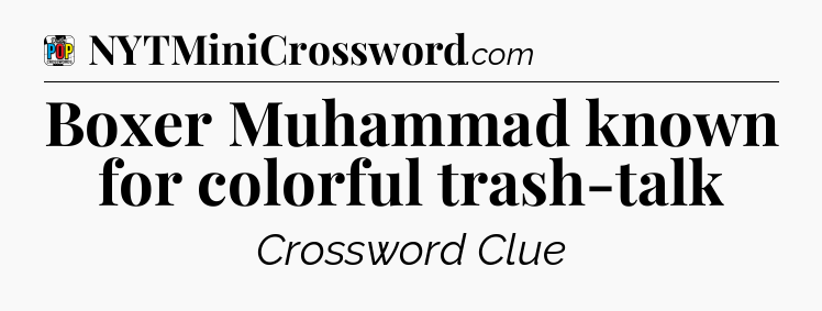 Boxer Muhammad known for colorful trash-talk Crossword Clue