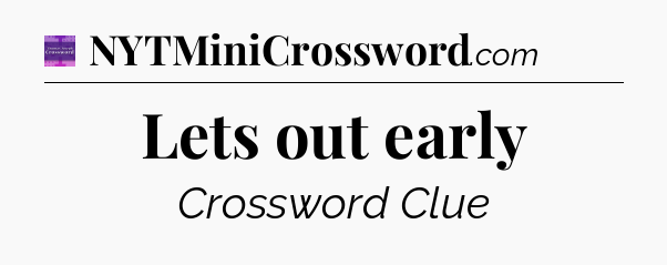 Lets out early - Thomas Joseph Crossword
