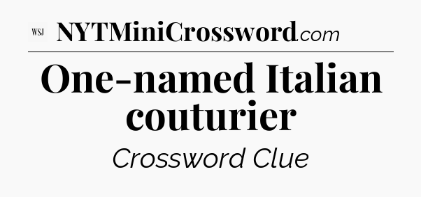 One-named Italian couturier - WSJ Crossword
