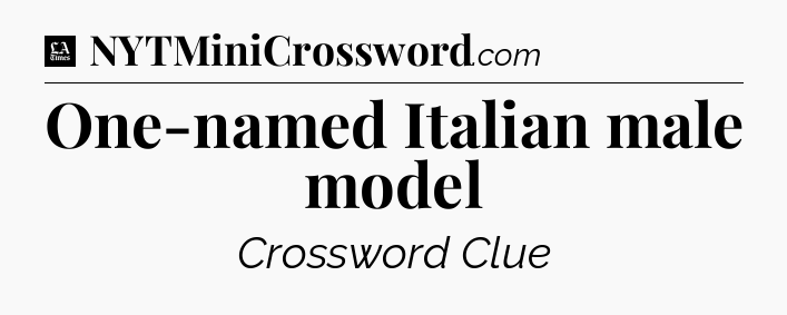 One-named Italian male model - LA Times Crossword
