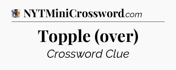 Topple (over) Crossword Clue