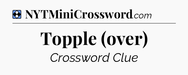 Solution: Topple (over) - NYT Mini Crossword