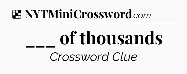 Solution: ___ of thousands - NYT Crossword