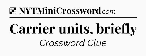 Solution: Carrier units, briefly - NYT Crossword