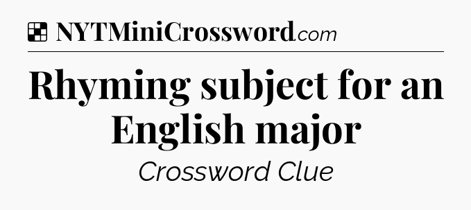Solution: Rhyming subject for an English major - NYT Crossword