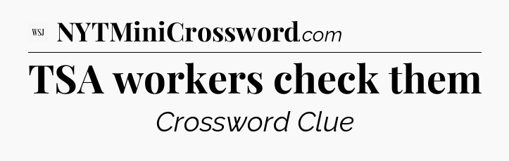 TSA workers check them - WSJ Crossword