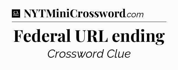 Federal URL ending - LA Times Crossword