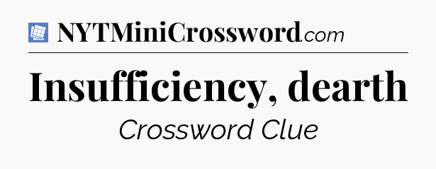 Insufficiency, dearth Puzzle Page Crossword Clue