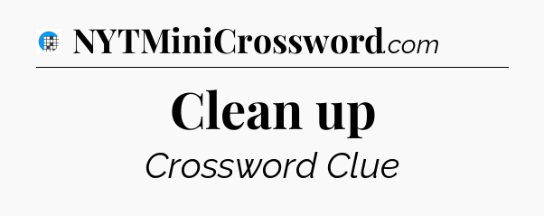 Clean up Crossword Clue