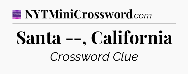 Santa --, California - Thomas Joseph Crossword