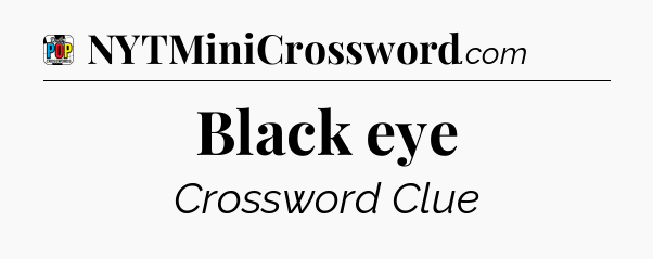 Black eye Crossword Clue