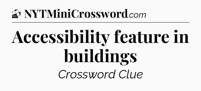 Accessibility feature in buildings - Daily Themed Classic Crossword