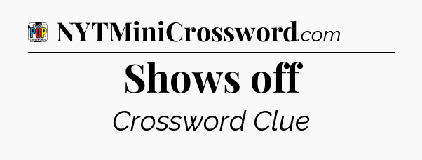 Shows off Crossword Clue