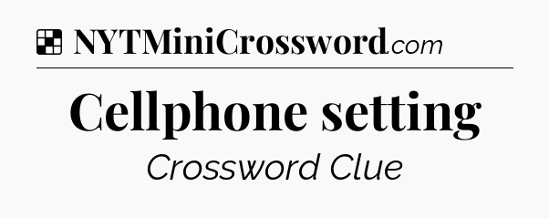 Solution: Cellphone setting - NYT Crossword
