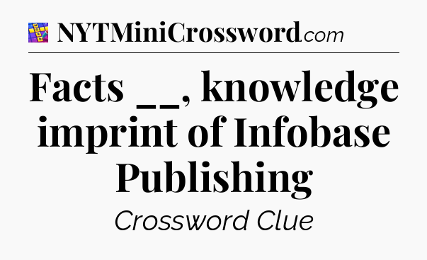 Facts __, knowledge imprint of Infobase Publishing Codycross